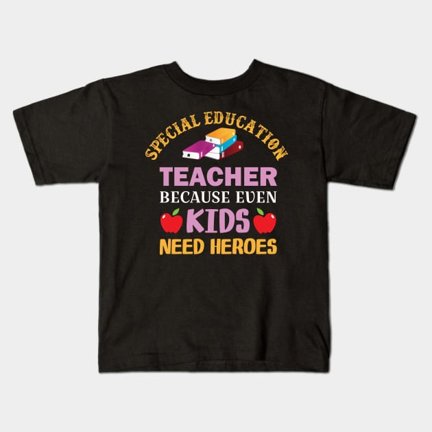 special Education Teacher  because even kids need heroes Kids T-Shirt by busines_night